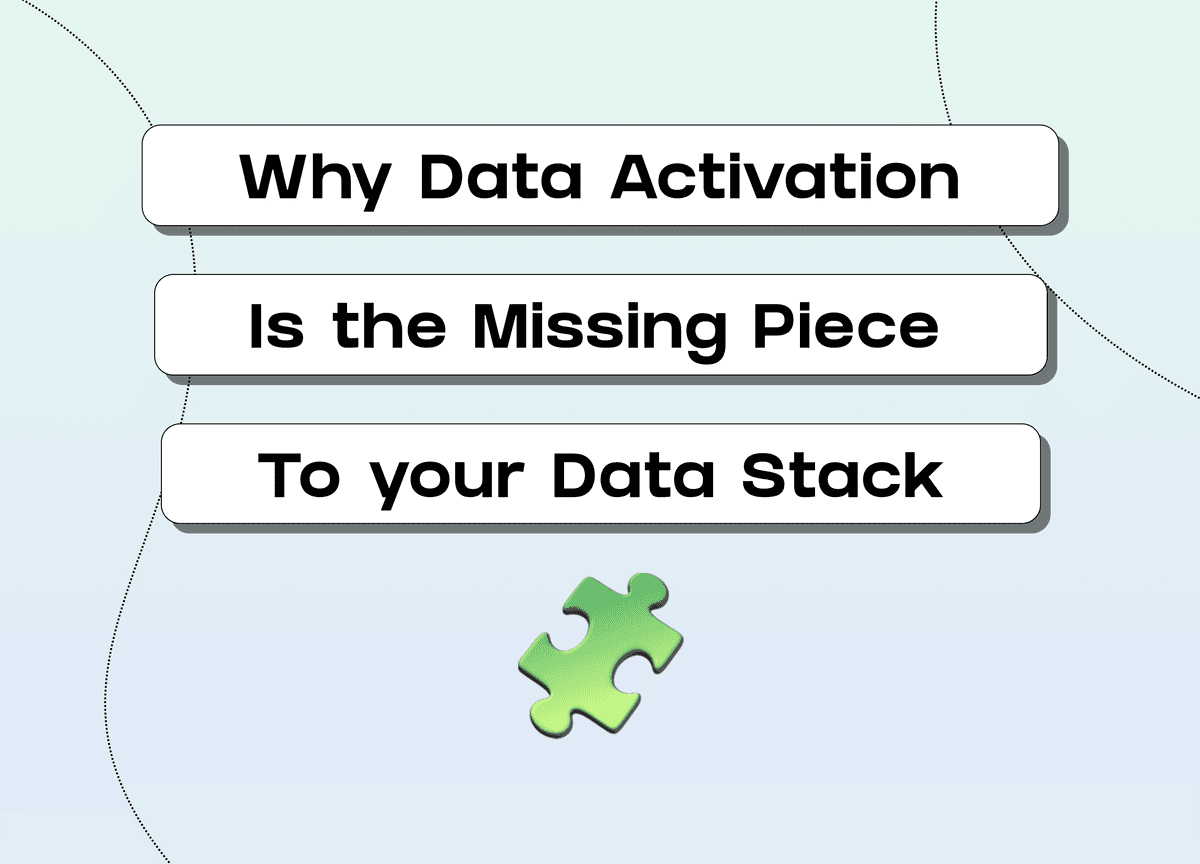 Why Data Activation is the Missing Piece to your Data Stack image